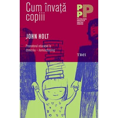 Cum invata copiii - John Holt. Traducere de Mihaela Buruiana