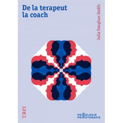 De la terapeut la coach - Julia Vaughan Smith. Traducere de Andreea Talmazan