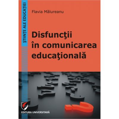 Disfunctii in comunicarea educationala - Flavia Malureanu