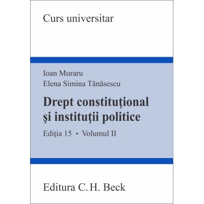 Drept constitutional si institutii politice. Volumul II. Editia 15 - Ioan Muraru, Elena Simina Tanasescu