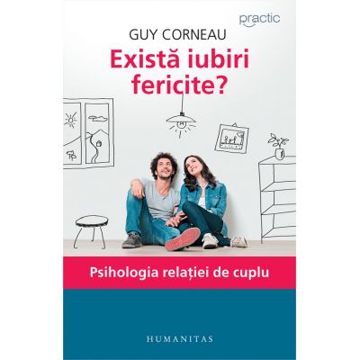 Exista iubiri fericite? Psihologia relatiei de cuplu - Guy Corneau