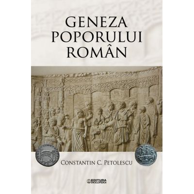 Geneza poporului roman - Constantin C. Petolescu