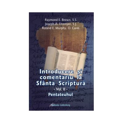 Introducere si comentariu la Sfanta Scriptura vol. II. Pentateuhul - Brown Raymond E., Fitzmyer Joseph A., Murphy Roland E.