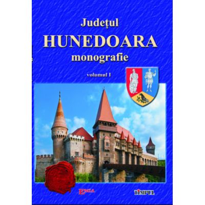 Judetul Hunedoara, monografie, volumul 1 - Ioan Sebastian Bara