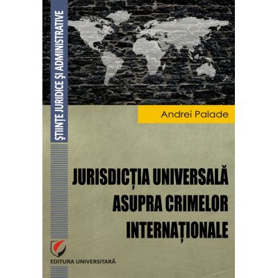 Jurisdictia universala asupra crimelor internationale - Andrei Palade