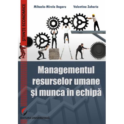 Managementul resurselor umane si munca in echipa - Mihaela-Mirela Dogaru