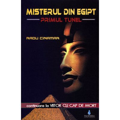 Misterul din Egipt. Primul tunel, continuare la Viitor cu cap de mort - Radu Cinamar