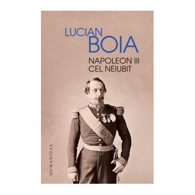 Napoleon III cel neiubit - Lucian Boia