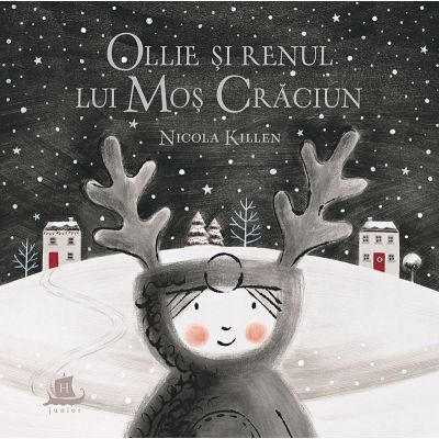 Ollie si renul lui Mos Craciun - Nicola Killen. Traducere de Iustina Croitoru