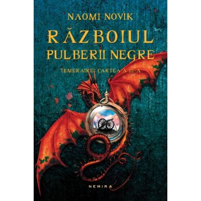 Razboiul pulberii negre (Seria Temeraire, partea a III - a, hardcover) - Naomi Novik