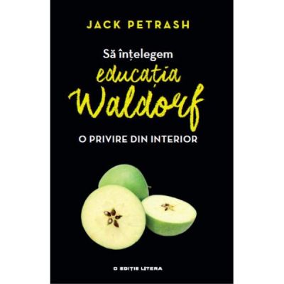 Sa intelegem educatia Waldorf - Jack Petrash