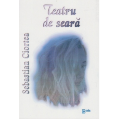 Teatru de seara - Sebastian Ciortea