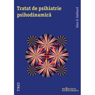 Tratat de psihiatrie psihodinamica - Glen O. Gabbard. Traducere de Maria Ladea, Camelia Petcu, Daniela Popa, Mihaela Dumitrescu