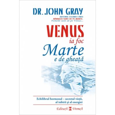 Venus ia foc, Marte e de gheata - Dr. John Gray