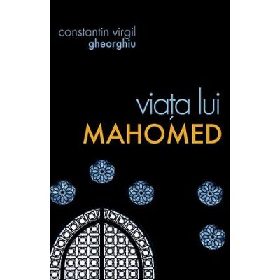 Viata lui Mahomed - Constantin Virgil Gheorghiu. Traducere: Gheorghita Ciocioi