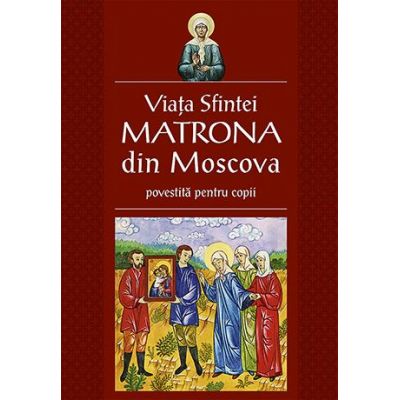 Viata Sfintei Matrona din Moscova povestita pentru copii - Traducere Corina Alexandra Toader