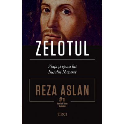 Zelotul. Viata si epoca lui Isus din Nazaret - Reza Aslan