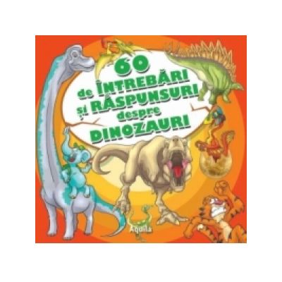 60 de intrebari si raspunsuri despre dinozauri