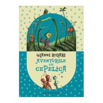 Aventurile lui Cepelica - Gianni Rodari Aventurile lui Cepelica - Gianni Rodari