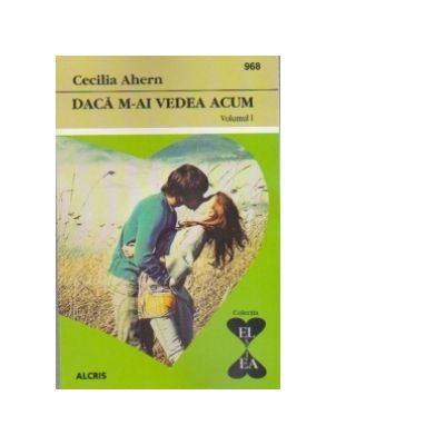 Daca m-ai vedea acum (2 volume) - Cecelia Ahern