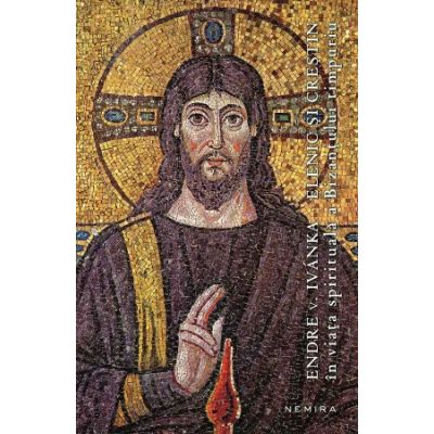 Elenic si crestin in viata spirituala a Bizantului timpuriu (paperback) - Endre v. Ivánka