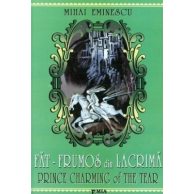 Fat Frumos din Lacrima. Prince Charming of The Tear - Mihai Eminescu