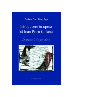 Introducere in opera lui Ioan Petru Culianu. Sistemul de gandire - Adriana Dana Listes Pop