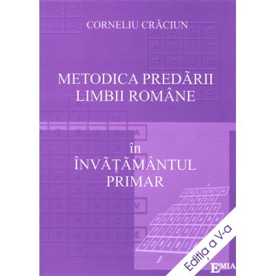 Metodica predarii limbii romane in invatamantul primar. Editia a V-a - Corneliu Craciun Metodica predarii limbii romane in invatamantul primar. Editia a V-a - Corneliu Craciun