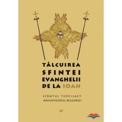 Talcuirea Sfintei Evanghelii de la Ioan - sf. Teofilact al Bulgariei