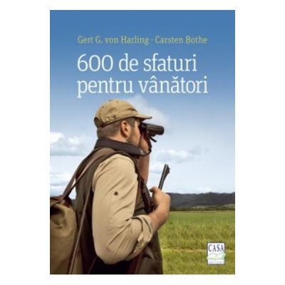 600 de sfaturi pentru vanatori - Gert G. Von Harling, Carsten Bothe