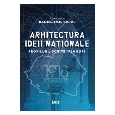 Arhitectura ideii nationale - Daniel-Emil Bichir
