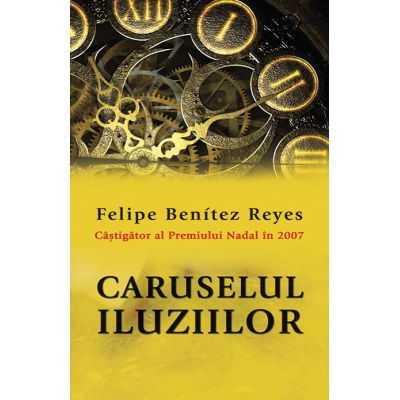 Caruselul iluziilor - Felipe Benitez Reyes