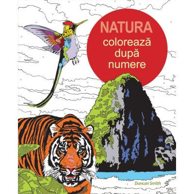 Coloreaza dupa numere. Natura - Duncan Smith