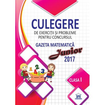Culegere de exercitii si probleme pentru concursul Gazeta Matematica Junior. Clasa 1 - Camelia Burlan, Roxana Gheorghe, Irina Elena Negoita