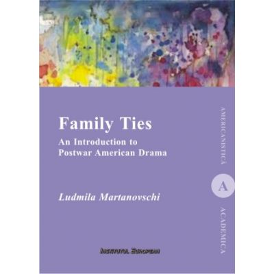 Family Ties. An Introduction to Postwar American Drama - Ludmila Martinovshi