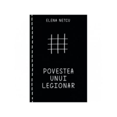 Povestea unui legionar - Elena Netcu