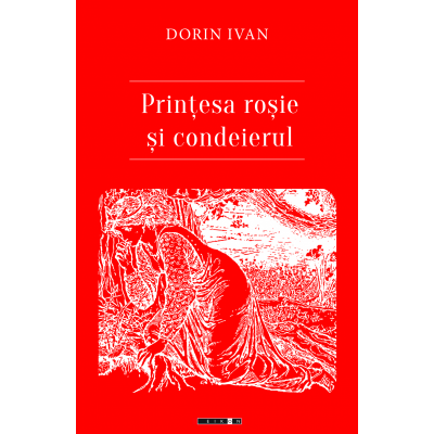 Printesa rosie si condeierul - Dorin Ivan