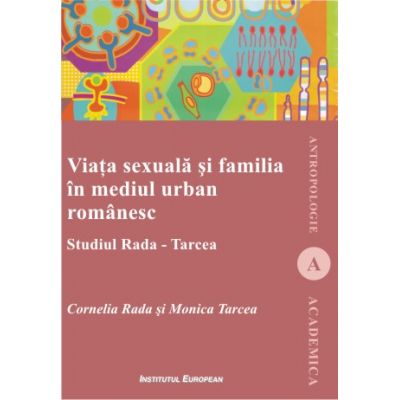 Viata sexuala si familia in mediul urban romanesc - Cornelia Rada, Monica Tarcea