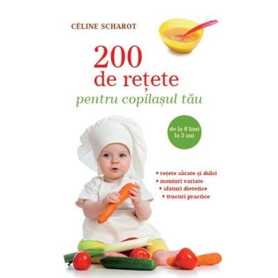 200 de retete pentru copilasul tau - Celine Scharot