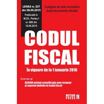 Codul fiscal. In vigoare de la 1 ianuarie 2016 - Culegere de acte normative