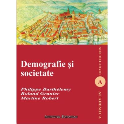 Demografie si societate - Philippe Barthelemy, Roland Granier, Martine Robert