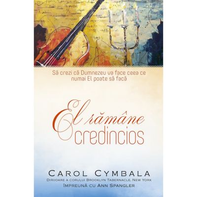 El ramane credincios - Carol Cymbala, Ann Spangler