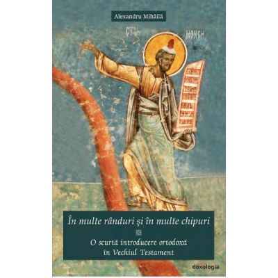 In multe randuri si in multe chipuri. O scurta introducere ortodoxa in Vechiul Testament - Alexandru Mihaila