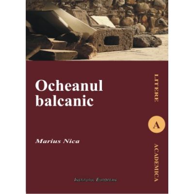 Ocheanul balcanic. Imaginarul literar in opera lui Mateiu I. Caragiale - Marius Nica