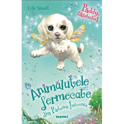 Paddy, catelusul - Lily Small (Seria Animalutele fermecate din Padurea Inrourata)
