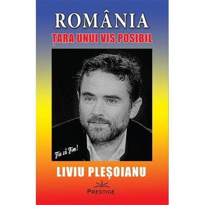 ROMANIA - Tara unui VIS posibil - Liviu Plesoianu