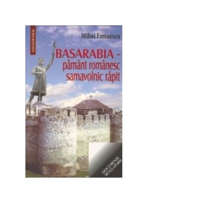 Basarabia - pamant romanesc samavolnic rapit - Mihai Eminescu