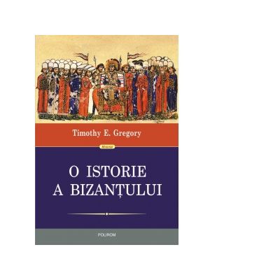O istorie a Bizantului (editia a II-a) - Timothy E. Gregory