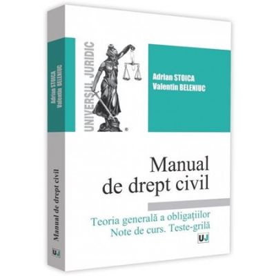 Manual de drept civil. Teoria generala a obligatiilor. Note de curs. Teste-Grila - Adrian Stoica, Grigore-Valentin Beleniuc