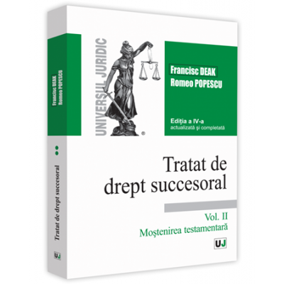 Tratat de drept succesoral. Volumul 2. Mostenirea testamentara. Editia a 4-a actualizata si completata - Francisc Deak, Romeo Popescu
